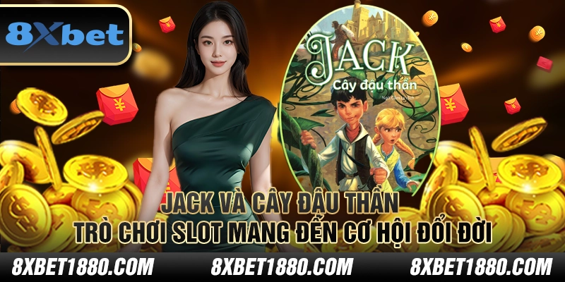 Jack và Cây Đậu Thần: Trò chơi slot mang đến cơ hội đổi đời