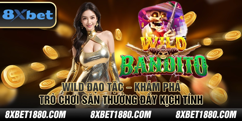 Wild Đạo Tặc – Khám phá trò chơi săn thưởng đầy kịch tính