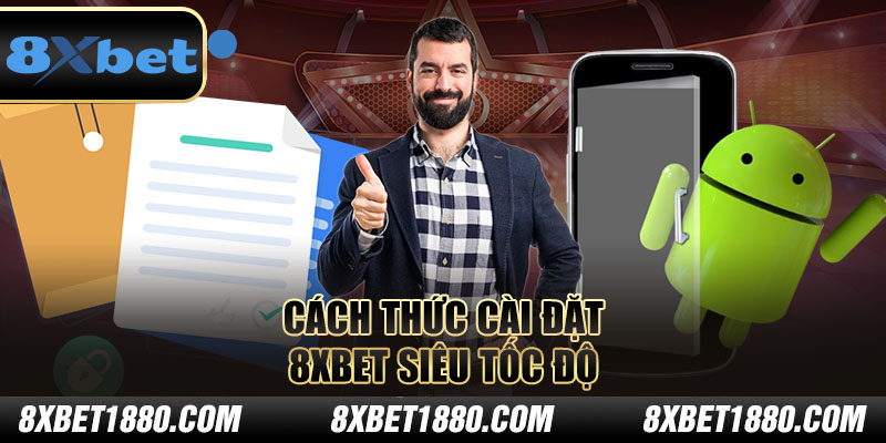 Cách thức cài đặt 8xbet siêu tốc độ