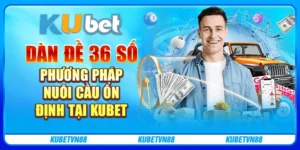 Dàn đề 36 số Phương pháp nuôi cầu ổn định tại Kubet